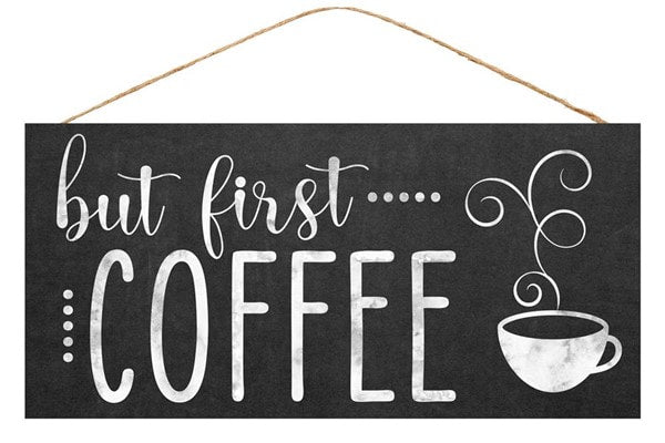 AP8737 12.5"L X 6"H But First Coffee Sign Black/White