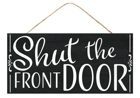 AP7284   12.5"Lx6"H Shut The Front Door Sign   Black/White